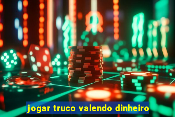 jogar truco valendo dinheiro